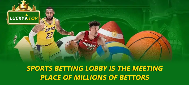 Sports betting lobby is the meeting place of millions of bettors